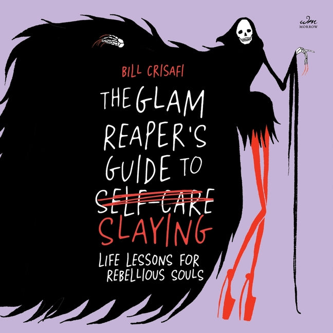 The Glam Reaper's Guide to Slaying: Life Lessons for Rebellious Souls