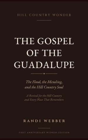 The Gospel of the Guadalupe: The Flood, the Mending, and the Hill Country Soul (First Anniversary Witness) (The Porch Light Project #1)