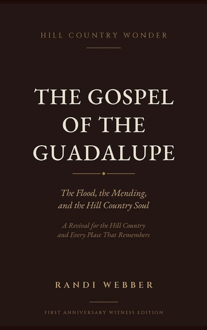 The Gospel of the Guadalupe: The Flood, the Mending, and the Hill Country Soul (First Anniversary Witness) (The Porch Light Project #1)