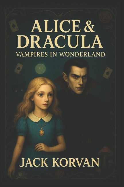 Alice & Dracula: Vampires in Wonderland (Interactive Choose-Your-Path Illustration Gothic horror novel)
