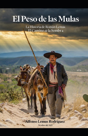 El Peso de las Mulas: La Historia de Román Lemus El Camino de la Sombra