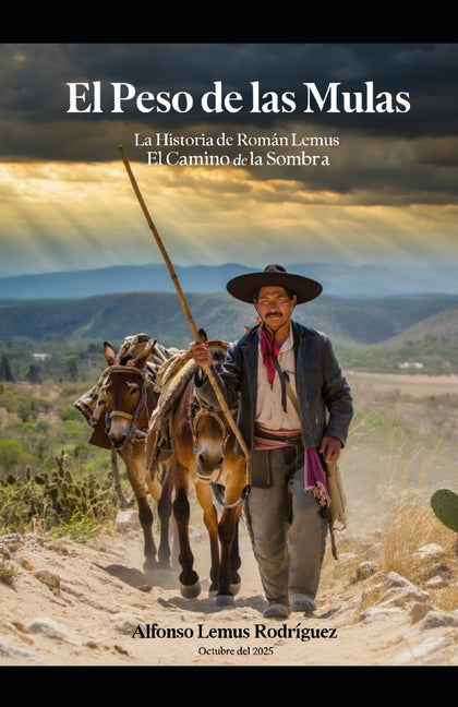 El Peso de las Mulas: La Historia de Román Lemus El Camino de la Sombra