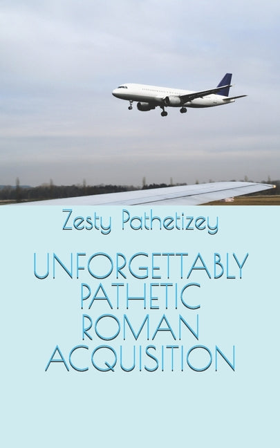 Unforgettably Pathetic Roman Acquisition