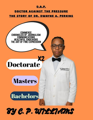 D.A.P. Doctor Against the Pressure: The Story of Dr. Dr. Dwayne A. Perkins