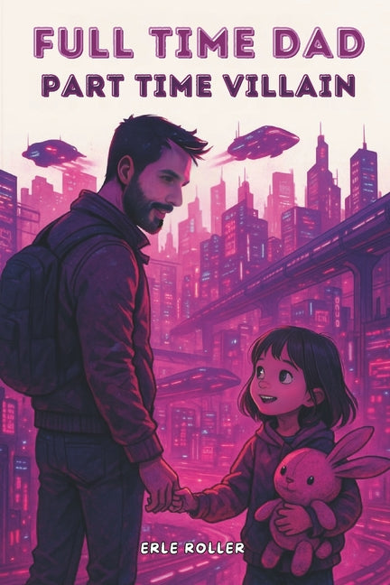 Full Time Dad, Part Time Villain: A LitRPG Science Fiction Adventure Single Dad Story 6x9 Paperback Action, Family Bonds, System Novel
