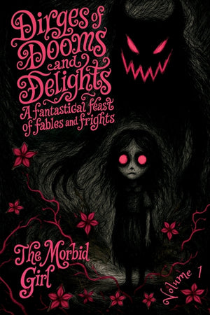 Dirges of Dooms and Delights: A Fantastical Feast of Fables and Frights
