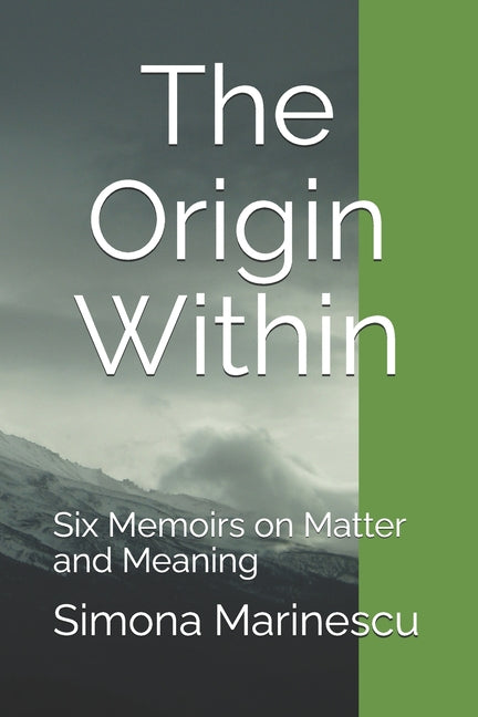 The Origin Within: Six Memoirs on Matter and Meaning