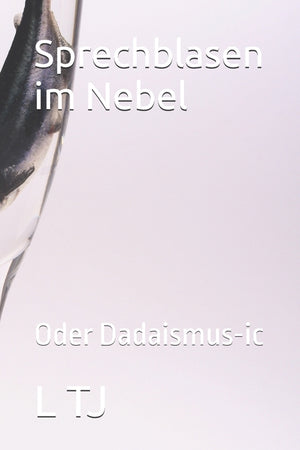 Sprechblasen im Nebel: Oder Dadaismus-ic