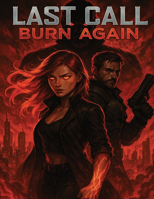 The Last Call: Burn Again: When They Programmed Her to Obey, She Chose to Burn It All Down Cyberpunk. Romance. Vengeance. Some Flames Never Die.