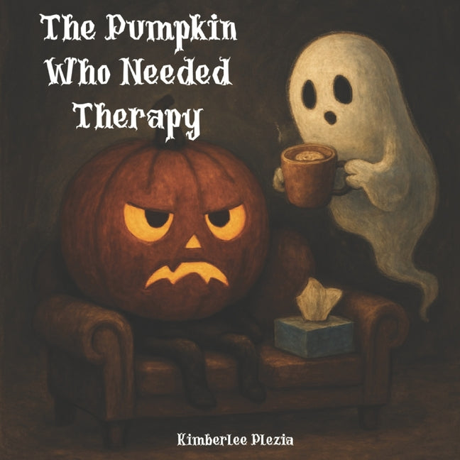 The Pumpkin Who Needed Therapy: A not-so-scary story for grown-up kids who feel a little hollow sometimes.
