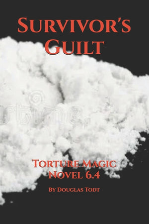 Survivor's Guilt: Torture Magic Novel 6.4