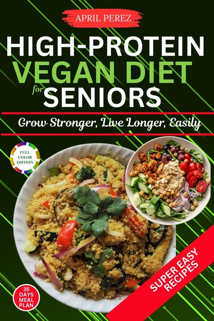 High Protein Vegan Diet For Seniors: Grow Stronger, Live Longer, Easily