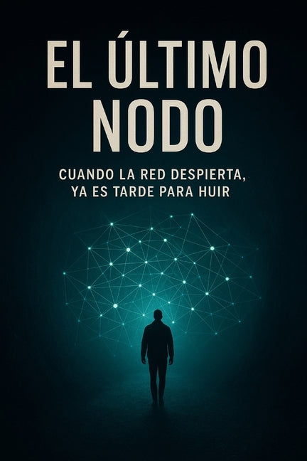 El Último Nodo: Cuando la red despierta, ya es tarde para huir