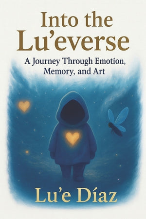Into The Lu'everse: A Journey Through Emotion, Memory, and Art