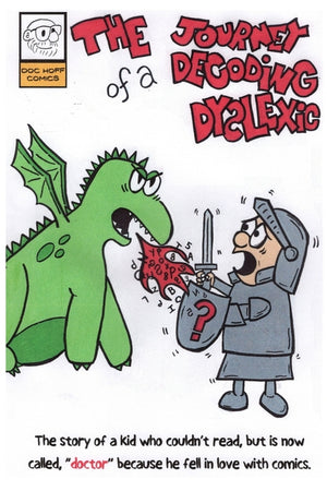 The Journey of a Decoding Dyslexic: The story of a kid who couldn't read, but is now called, "doctor" because he fell in love with comics.