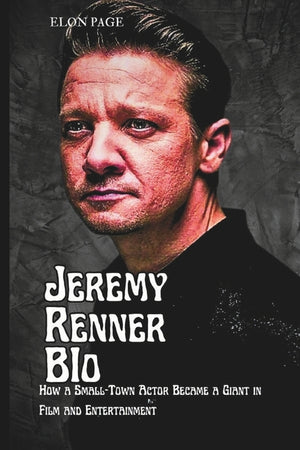 Jeremy Renner Bio: How a Small-Town Actor Became a Giant in Film and Entertainment
