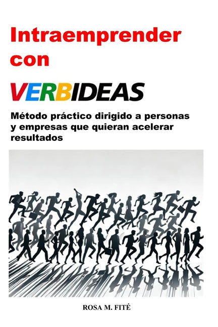 Verbideas: Método Práctico Para Crear Más Valor Dirigido a Todas Las Personas Que Quieran Acelerar Resultados