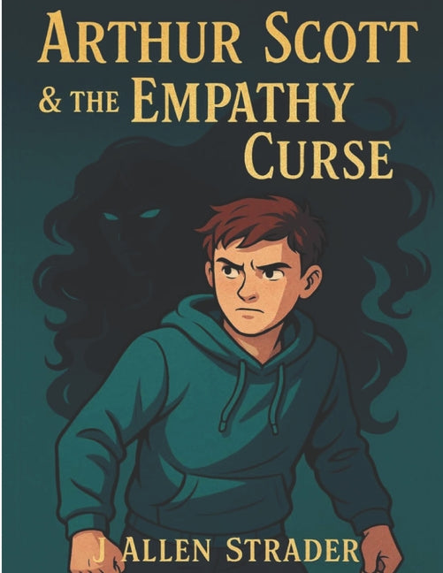 Arthur Scott & the Empathy Curse: Book One of the Empathy Saga