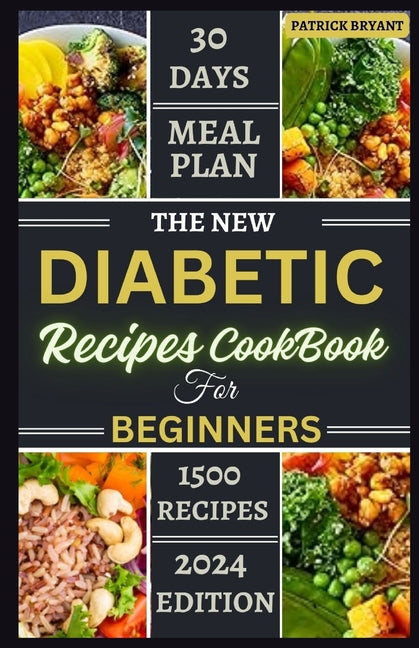 The New Diabetic Recipes Cookbook For Beginners: Simple, Sugar-Free Recipes to Manage Blood Sugar, Boost Energy and Promote Weight Loss