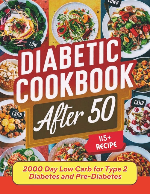 Diabetic Cookbook After 50: 2000 Day Low Carb 115+ Recipes for Type 2 Diabetes and Pre-Diabetes