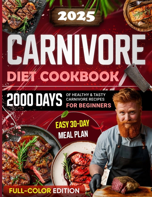Carnivore Diet Cookbook: 2000 Days of Healthy & Tasty Carnivore Recipes for Beginners Easy 30-day Meal Plan with Full Color Pictures