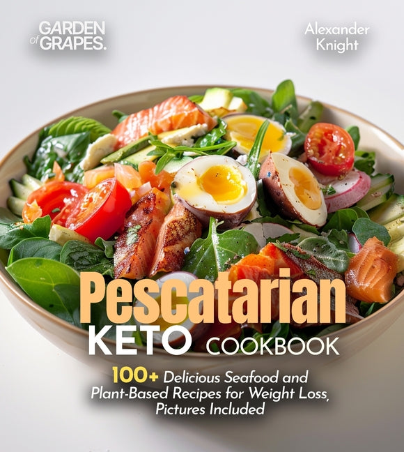 Pescatarian Keto Cookbook: 100+ Delicious Seafood and Plant-Based Recipes for Weight Loss, Pictures Included