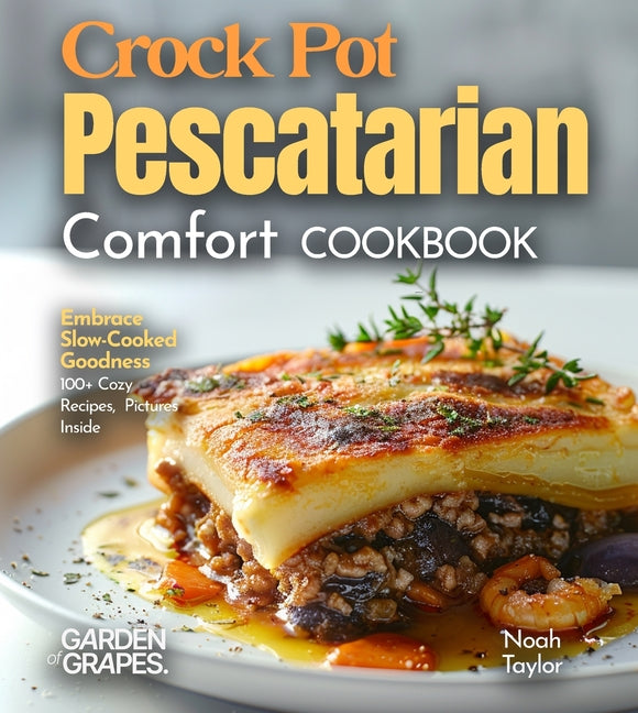 Crock Pot Pescatarian Comfort Cookbook: Embrace Slow-Cooked Goodness - 100+ Cozy Recipes from the Crock Pot Pescatarian Comfort Cookbook, Pictures Ins