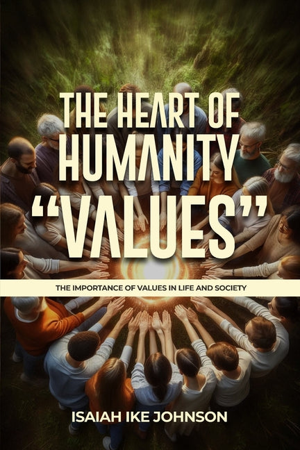 The Heart of Humanity "Values": The Importance of Values in Life and Society
