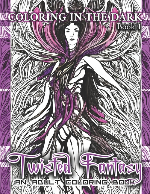 Coloring in the Dark Book 1: Twisted Fantasy: An Adult Coloring Book