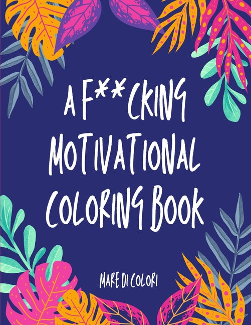 A f***cking motivational coloring book: Colora che ti passa
