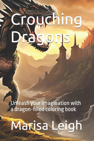 Crouching Dragons: Unleash your imagination with a dragon-filled coloring book
