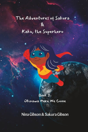 The Adventures of Sakura & Kaku, the Superhero: Book I: Okinawa Here We Come