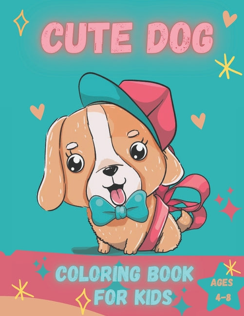 cute dogs coloring books for kids ages 4-8: Fun And Easy Coloring Pages in Cute Style With Dog
