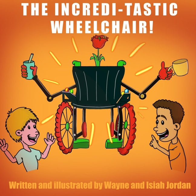 The Incredi-Tastic Wheel Chair