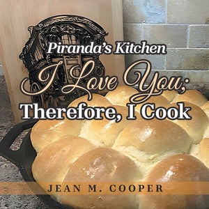 Piranda's Kitchen I Love You; Therefore, I Cook