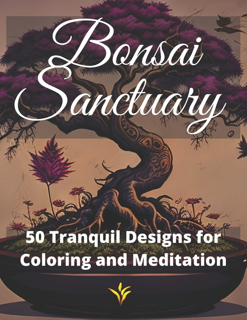 Bonsai Sanctuary: 50 Tranquil Designs for Coloring and Meditation
