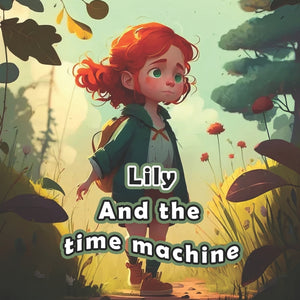 Lily and the time machine: A story for kids about little girl find time machine.