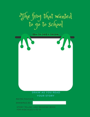 The frog that wanted to go to school: Draw your story