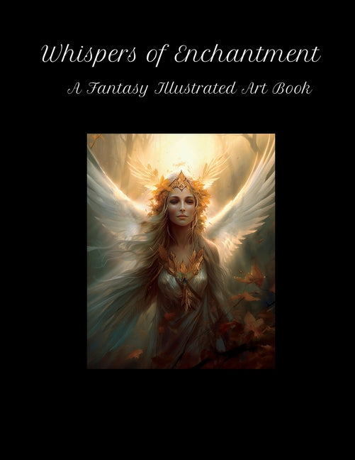 Whispers of Enchantment: A Fantasy Illustrated Art Book