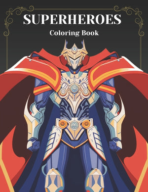 Power Up Your Imagination: A Superhero Coloring Book for All Ages