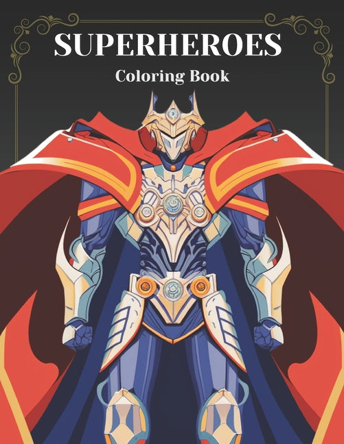 Power Up Your Imagination: A Superhero Coloring Book for All Ages