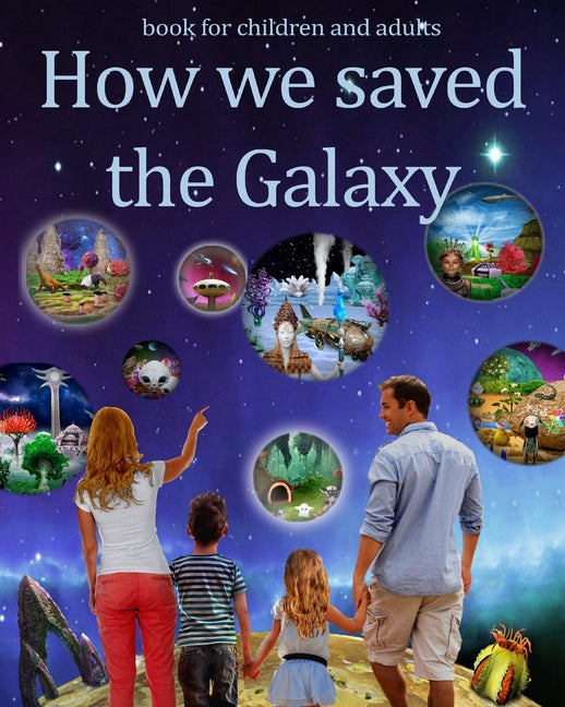 How We Saved the Galaxy: Adventures for children and adults on inhabited planets