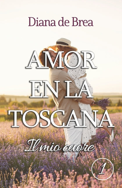 Il mio cuore: Amor en la Toscana