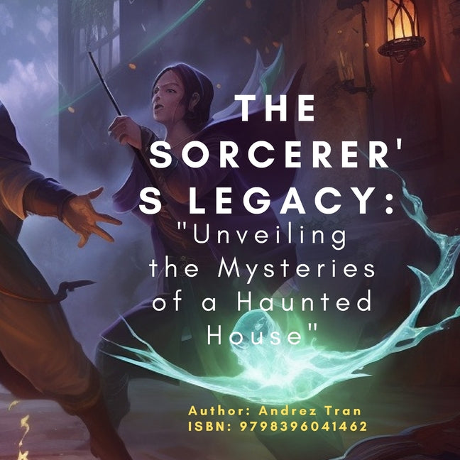 The Sorcerer's Legacy: "Unveiling the Mysteries of a Haunted House"