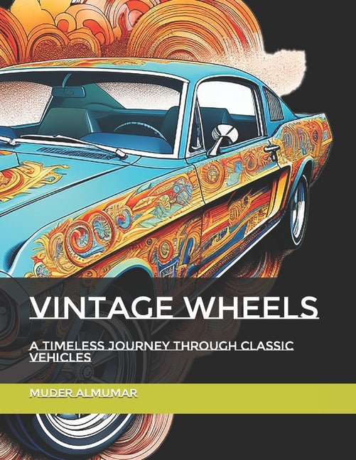 Vintage Wheels: A Timeless Journey through Classic Vehicles