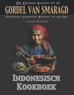 De Geheime Smaken van de Gordel van Smaragd: Traditionele Indonesische Recepten van mijn Oma