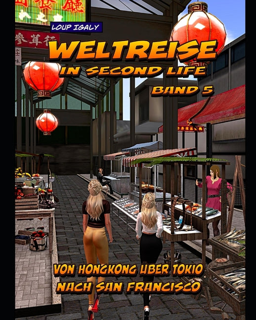 Weltreise in Second Life: Band 5: Von Hongkong über Tokio nach San Francisco