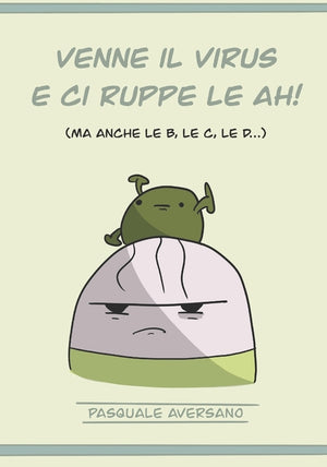 Venne il virus e ci ruppe le AH!: ma anche le B, le C, le D...