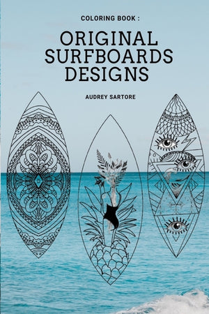 Original and Fun surfing coloring book: surfboard design, ideas, style & template for all ages