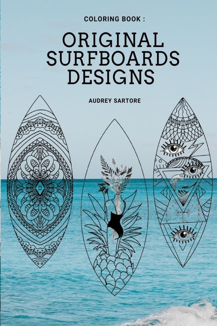 Original and Fun surfing coloring book: surfboard design, ideas, style & template for all ages